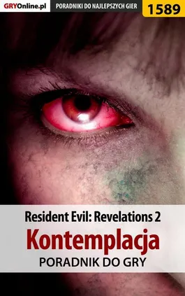 Resident Evil: Revelations 2 - Kontemplacja - poradnik do gry - Norbert Jędrychowski
