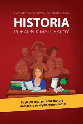 Historia. Poradnik maturalny - Karolina Sikała, Sebastian Adamkiewicz