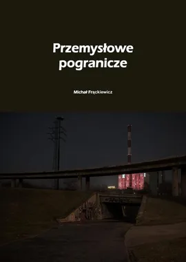 Przemysłowe pogranicze - Michał Frąckiewicz
