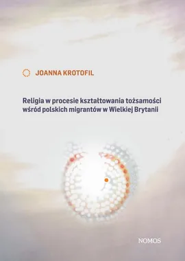Religia w procesie kształtowania tożsamości wśród polskich migrantów w Wielkiej Brytanii - Joanna Krotofil