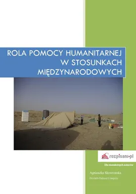 Rola pomocy humanitarnej w stosunkach międzynarodowych - Agnieszka Skowrońska