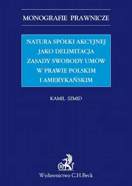 Natura spółki akcyjnej jako delimitacja zasady swobody umów w prawie polskim i amerykańskim - Kamil Szmid
