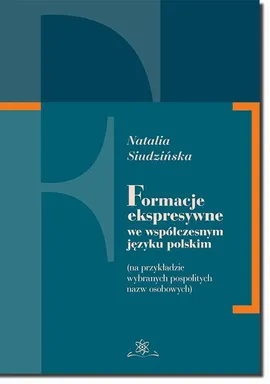 Formacje ekspresywne we współczesnym języku polskim - Natalia Siudzińska
