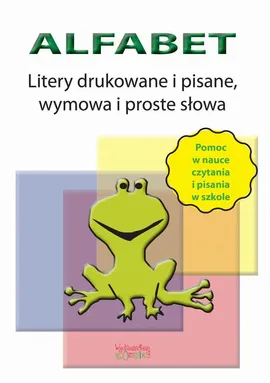 Alfabet. Litery drukowane, pisane, wymowa i proste słowa - Justyna Jakubczyk