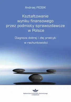 Kształtowanie wyniku finansowego przez podmioty sprawozdawcze w Polsce - Andrzej Piosik