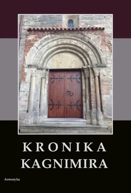 Kronika Kagnimira to jest dzieje czterech pierwszych królów chrześcijańskich w Polsce, w wieku XI pisane - Kagnimir