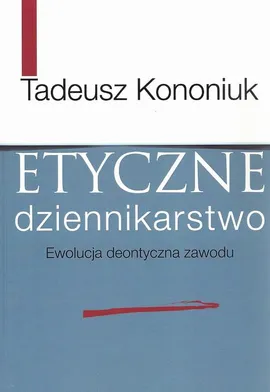 Etyczne dziennikarstwo - Tadeusz Kononiuk