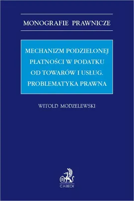 Mechanizm podzielonej płatności w podatku od towarów i usług. Problematyka prawna - Witold Modzelewski