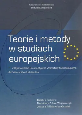 Teorie i metody w studiach europejskich - Justyna Wiśniewska Grzelak, Konstanty Adam Wojtaszczyk