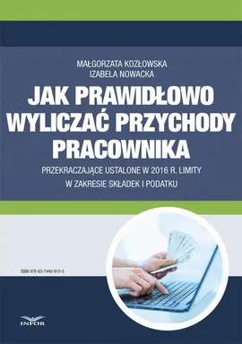 Jak wyliczać przychody pracownika przekraczające ustalone w 2016 r. limity w zakresie składek i podatku - Izabela Nowacka, Małgorzata Kozłowska