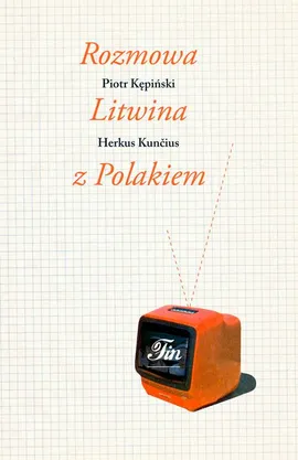 Rozmowa Litwina z Polakiem - Herkus Kuncius, Piotr Kępiński
