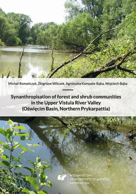 Synanthropisation of forest and shrub communities in the Upper Vistula River Valley (Oświęcim Basin, Northern Prykarpattia) - Agnieszka Kompała-Bąba, Michał Romańczyk, Wojciech Bąba, Zbigniew Wilczek