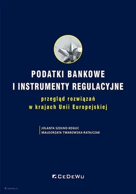Podatki bankowe i instrumenty regulacyjne - Jolanta Szołno-Koguc, Małgorzata Twarowska-Ratajczak