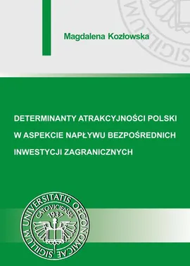 Determinanty atrakcyjności Polski w aspekcie napływu bezpośrednich inwestycji zagranicznych - Magdalena Kozłowska