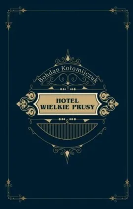 Hotel Wielkie Prusy - Bohdan Kołomijczuk
