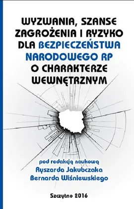 Wyzwania, szanse, zagrożenia i ryzyko dla bezpieczeństwa RP o charakterze wewnętrznym - Bernard Wiśniewski, Ryszard Jakubczak