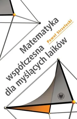 Matematyka współczesna dla myślących laików - Paweł Strzelecki