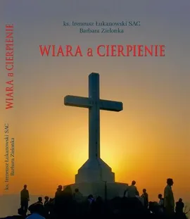 Wiara a cierpienie - Barbara Zielonka, Ireneusz Łukanowski
