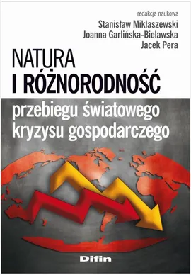 Natura i różnorodność przebiegu światowego kryzysu gospodarczego - Jacek Pera, Joanna Garlińska-Bielawska, Stanisław Miklaszewski