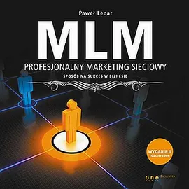 MLM. Profesjonalny marketing sieciowy - sposób na sukces w biznesie. Wydanie II rozszerzone - Paweł Lenar