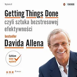 Getting Things Done, czyli sztuka bezstresowej efektywności. Wydanie II - David Allen
