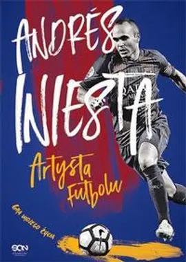 Andres Iniesta. Artysta futbolu. Gra mojego życia - Andres Iniesta, Marcos López