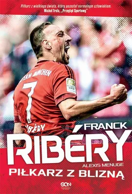 Franck Ribery. Piłkarz z blizną - Alexis Menuge