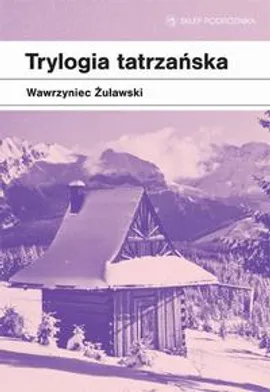 Trylogia tatrzańska - Wawrzyniec Żuławski