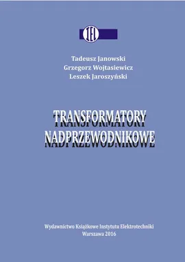 Transformatory nadprzewodnikowe - Grzegorz Wojtasiewicz, Leszek Jaroszyński, Tadeusz Janowski