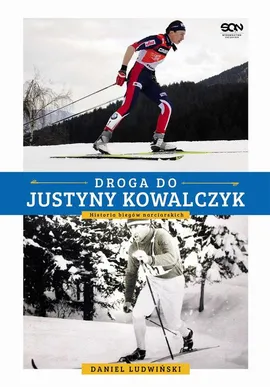 Droga do Justyny Kowalczyk. Historia biegów narciarskich - Daniel Ludwiński