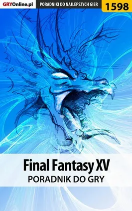 Final Fantasy XV - poradnik do gry - Grzegorz "Alban3k" Misztal, Jakub Bugielski