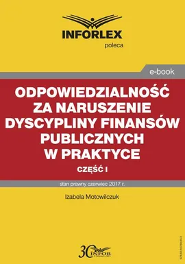 Odpowiedzialność za naruszenie dyscypliny finansów publicznych w praktyce – część I - Izabela Motowilczuk