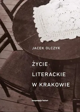 Życie literackie w Krakowie - Jacek Olczyk