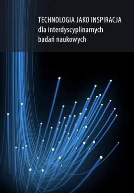 Technologia jako inspiracja dla interdyscyplinarnych badań naukowych - Dorota Nowalska-Kapuścik