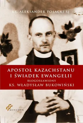 Apostoł Kazachstanu i Świadek Ewangelii - Aleksander Posacki