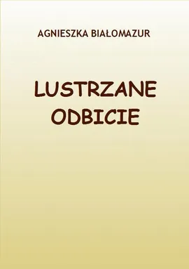 Lustrzane odbicie - Agnieszka Białomazur