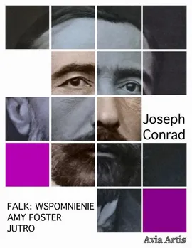 Falk: wspomnienie, Amy Foster, Jutro - Joseph Conrad