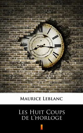 Les Huit Coups de l’horloge - Maurice Leblanc