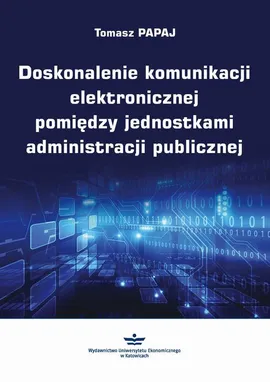 Doskonalenie komunikacji elektronicznej pomiędzy jednostkami administracji publicznej - Tomasz Papaj