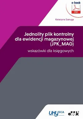 Jednolity plik kontrolny dla ewidencji magazynowej (JPK_MAG) – wskazówki dla księgowych - Katarzyna Szaruga