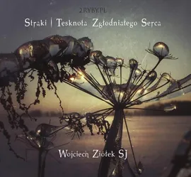 Strąki – tęsknota zgłodniałego serca - Wojciech Ziółek