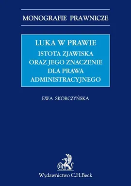 Luka w prawie. Istota zjawiska oraz jego znaczenie dla prawa administracyjnego - Ewa Skorczyńska