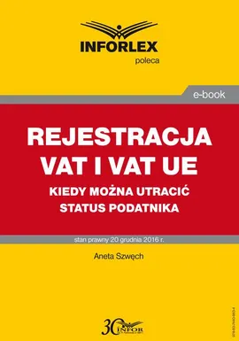 REJESTRACJA VAT I VAT UE kiedy można utracić status podatnika - Aneta Szwęch