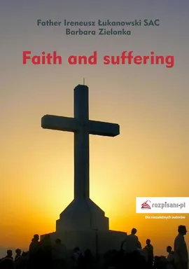 Faith and suffering - Barbara Zielonka, Ireneusz Łukanowski