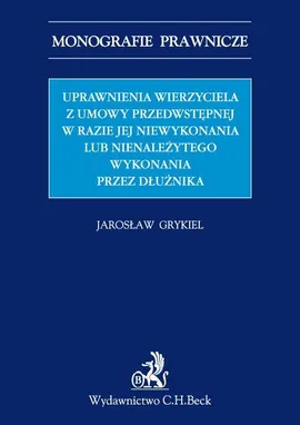 Uprawnienia wierzyciela z umowy przedwstępnej w razie jej niewykonania lub nienależytego wykonania przez dłużnika - Jarosław Grykiel