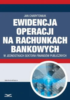 Ewidencja operacji na rachunkach bankowych w jednostkach sektora finansów publicznych - Jan Charytoniuk