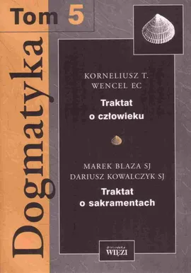 Dogmatyka. Tom 5 - Dariusz Kowalczyk, Kornelisz T. Wencel, Marek Blaza