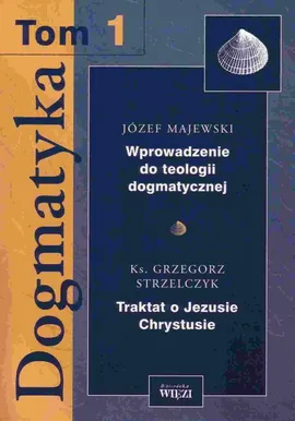 Dogmatyka. Tom 1 - Grzegorz Strzelczyk, Józef Majewski