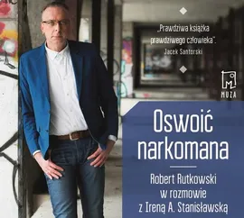 Oswoić narkomana - Irena Stanisławska, Robert Rutkowski