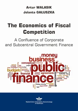 The Economics of Fiscal Competition - Artur Walasik, Jolanta Gałuszka